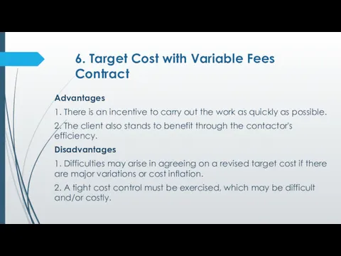 6. Target Cost with Variable Fees Contract Advantages 1. There is an incentive