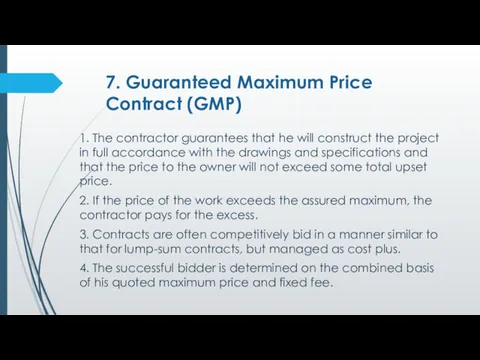 7. Guaranteed Maximum Price Contract (GMP) 1. The contractor guarantees that he will