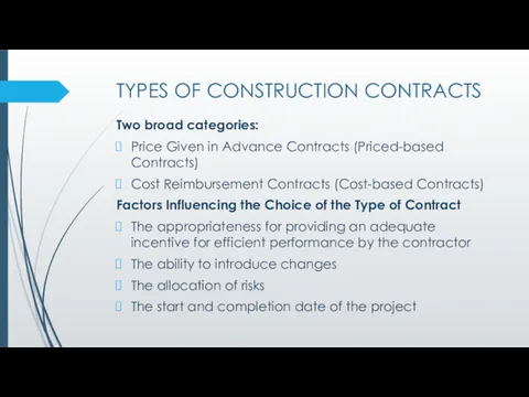 TYPES OF CONSTRUCTION CONTRACTS Two broad categories: Price Given in Advance Contracts (Priced-based