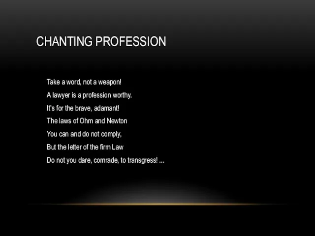 CHANTING PROFESSION Take a word, not a weapon! A lawyer