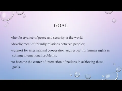 GOAL the observance of peace and security in the world;