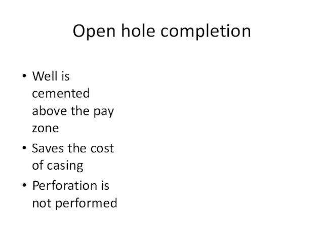 Open hole completion Well is cemented above the pay zone