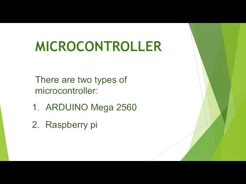 MICROCONTROLLER There are two types of microcontroller: ARDUINO Mega 2560 Raspberry pi