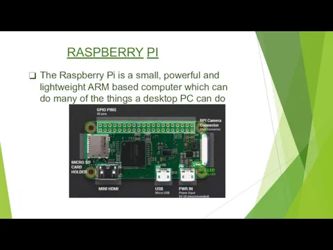 RASPBERRY PI The Raspberry Pi is a small, powerful and