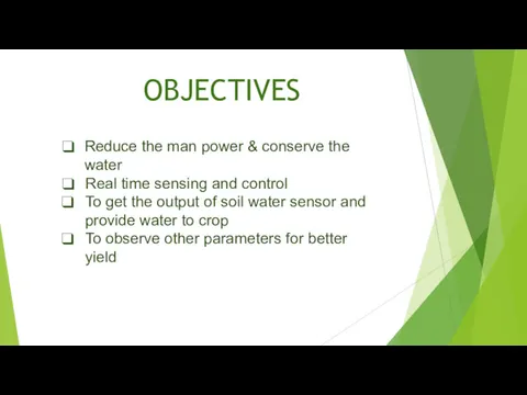 OBJECTIVES Reduce the man power & conserve the water Real