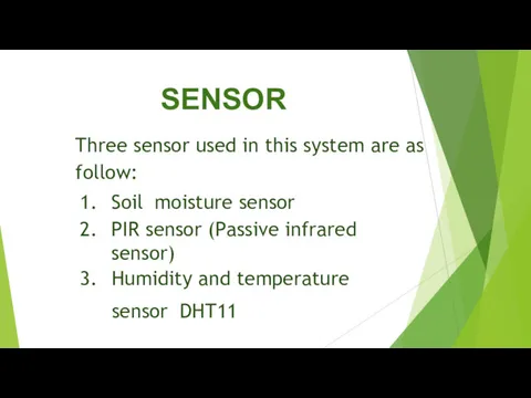 SENSOR Three sensor used in this system are as follow: