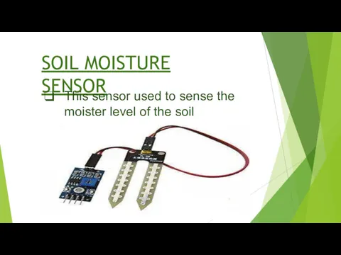 SOIL MOISTURE SENSOR This sensor used to sense the moister level of the soil