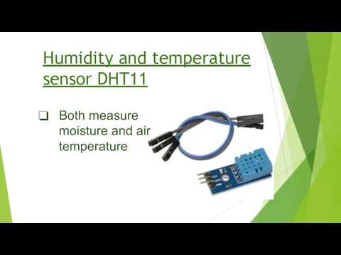 Humidity and temperature sensor DHT11 Both measure moisture and air temperature