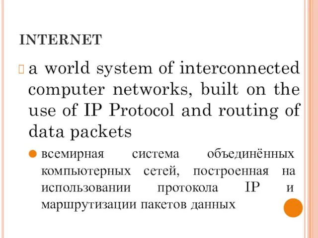 INTERNET a world system of interconnected computer networks, built on the use of