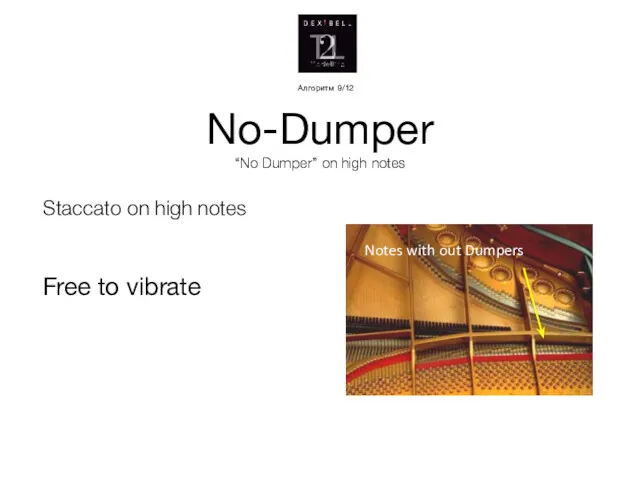 No-Dumper “No Dumper” on high notes Staccato on high notes Free to vibrate
