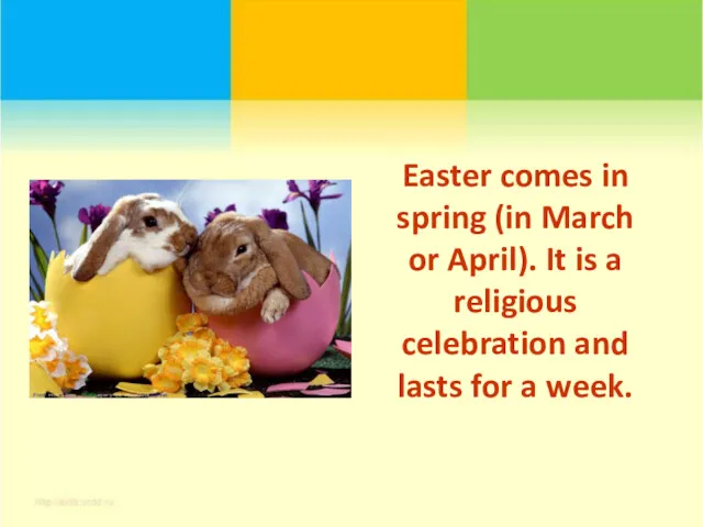 Easter comes in spring (in March or April). It is