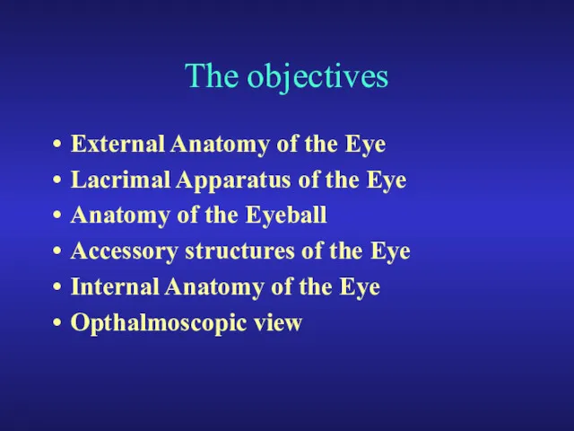 The objectives External Anatomy of the Eye Lacrimal Apparatus of the Eye Anatomy