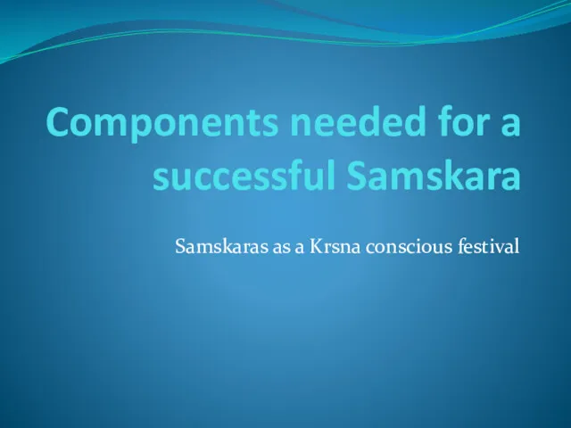 Components needed for a successful Samskara Samskaras as a Krsna conscious festival