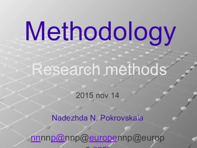 Methodology 2015 nov 14 Nadezhda N. Pokrovskaia nnnnp@nnp@europennp@europe.com Research methods