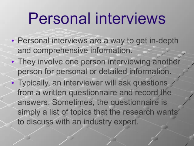 Personal interviews Personal interviews are a way to get in-depth