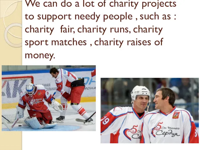 We can do a lot of charity projects to support