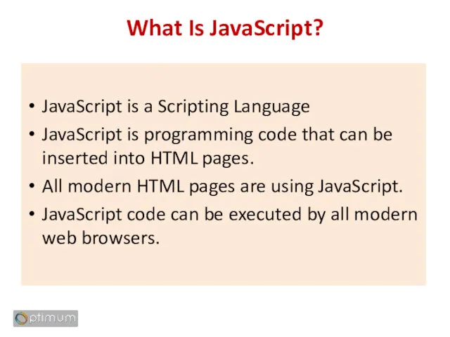 What Is JavaScript? JavaScript is a Scripting Language JavaScript is