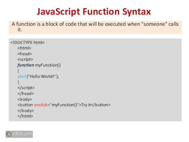 JavaScript Function Syntax A function is a block of code