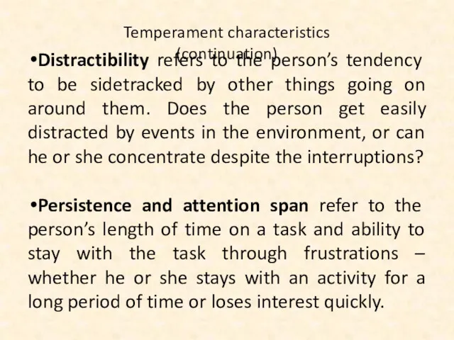 Temperament characteristics (continuation) Distractibility refers to the person’s tendency to be sidetracked by
