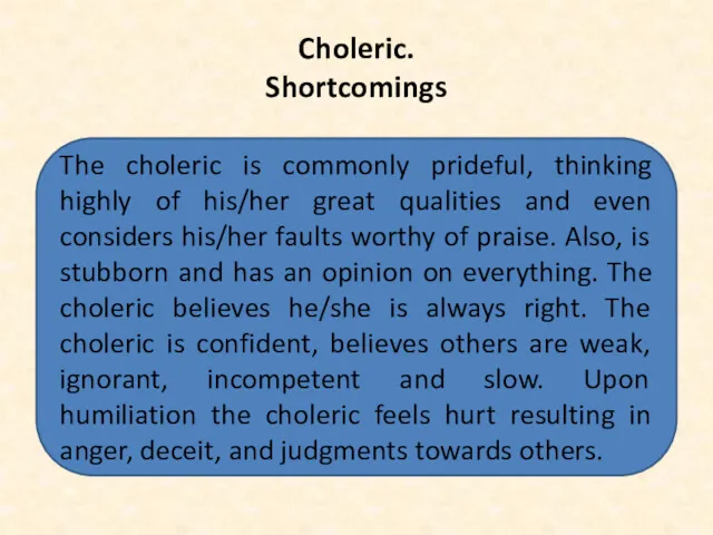 Choleric. Shortcomings The choleric is commonly prideful, thinking highly of his/her great qualities