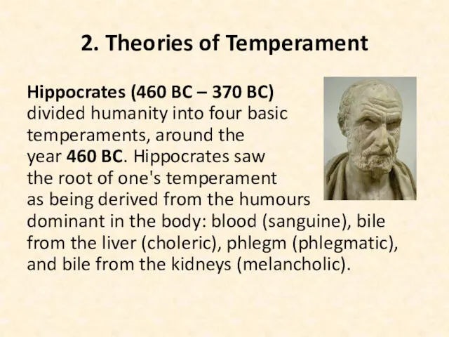 2. Theories of Temperament Hippocrates (460 BC – 370 BC) divided humanity into