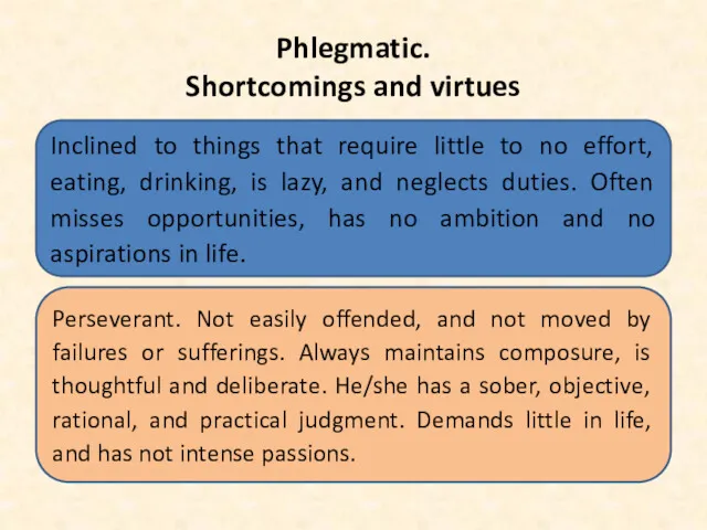 Phlegmatic. Shortcomings and virtues Inclined to things that require little to no effort,