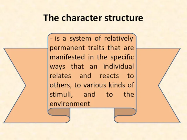 The character structure - is a system of relatively permanent traits that are