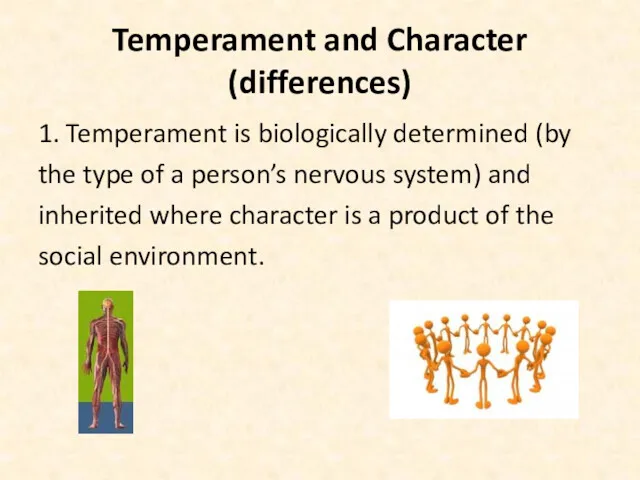 Temperament and Character (differences) 1. Temperament is biologically determined (by the type of