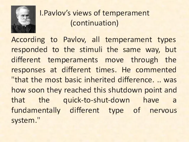 I.Pavlov’s views of temperament (continuation) According to Pavlov, all temperament types responded to