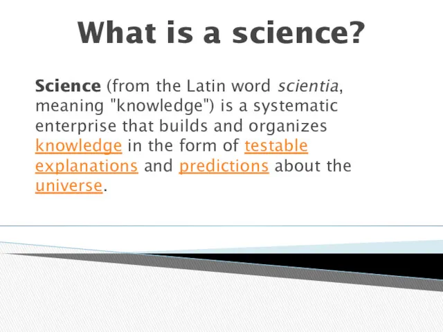 What is a science? Science (from the Latin word scientia,