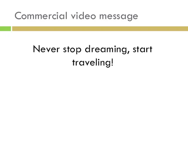 Commercial video message Never stop dreaming, start traveling!