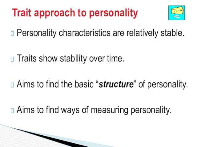 Trait approach to personality Personality characteristics are relatively stable. Traits