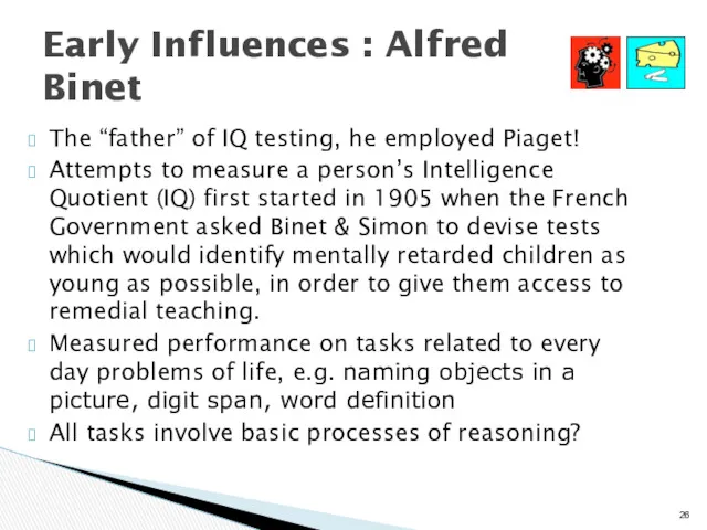Early Influences : Alfred Binet The “father” of IQ testing,