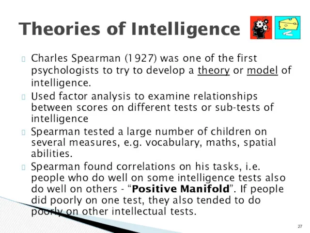 Theories of Intelligence Charles Spearman (1927) was one of the