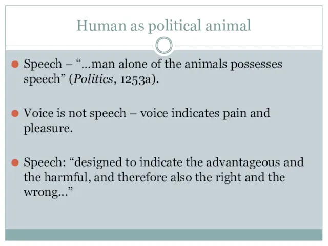 Human as political animal Speech – “…man alone of the animals possesses speech”