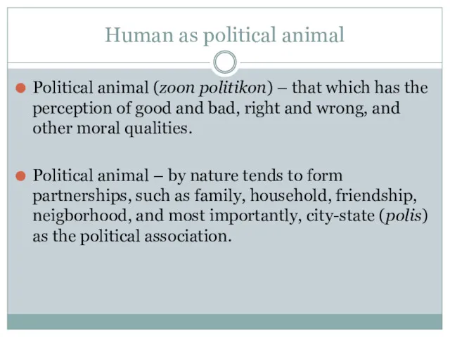 Human as political animal Political animal (zoon politikon) – that which has the