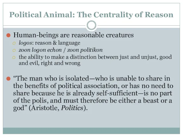 Political Animal: The Centrality of Reason Human-beings are reasonable creatures logos: reason &
