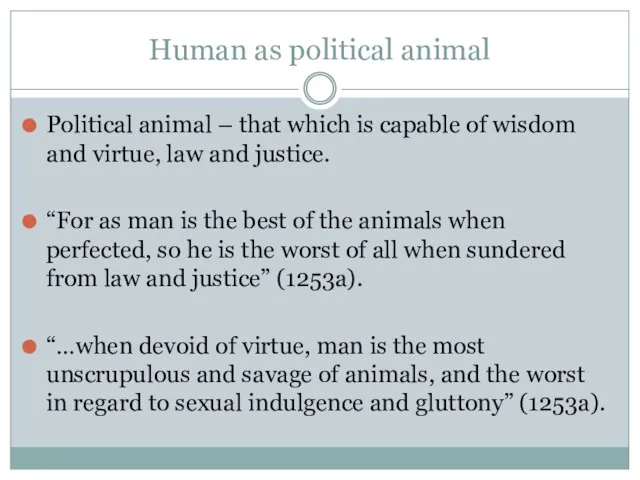 Human as political animal Political animal – that which is capable of wisdom