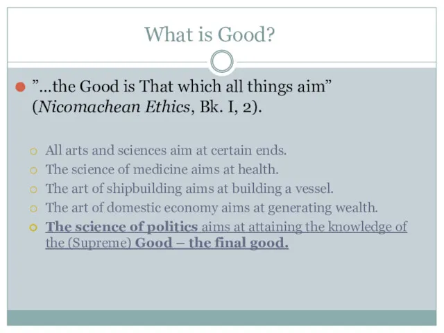 What is Good? ”…the Good is That which all things aim” (Nicomachean Ethics,