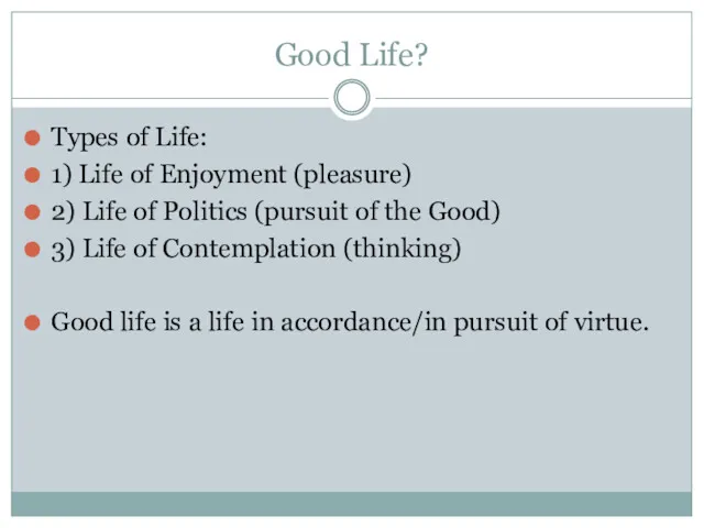 Good Life? Types of Life: 1) Life of Enjoyment (pleasure) 2) Life of