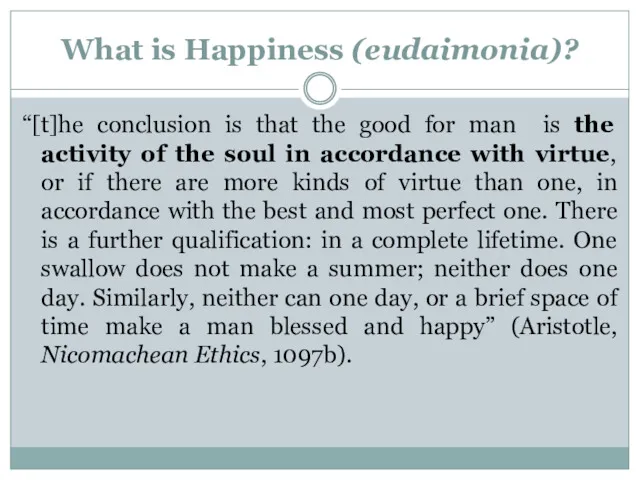 What is Happiness (eudaimonia)? “[t]he conclusion is that the good for man is