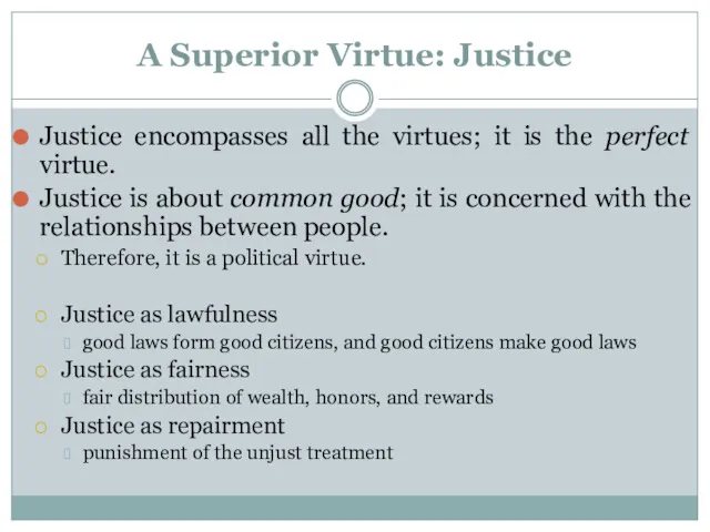 A Superior Virtue: Justice Justice encompasses all the virtues; it is the perfect