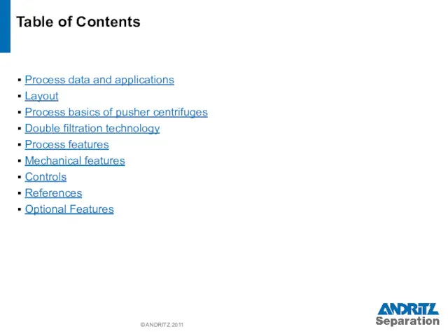 © ANDRITZ 2011 Table of Contents Process data and applications Layout Process basics