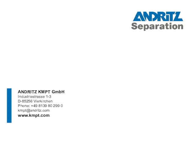 ANDRITZ KMPT GmbH Industriestrasse 1-3 D-85256 Vierkirchen Phone: +49 8139 80 299 0 kmpt@andritz.com www.kmpt.com