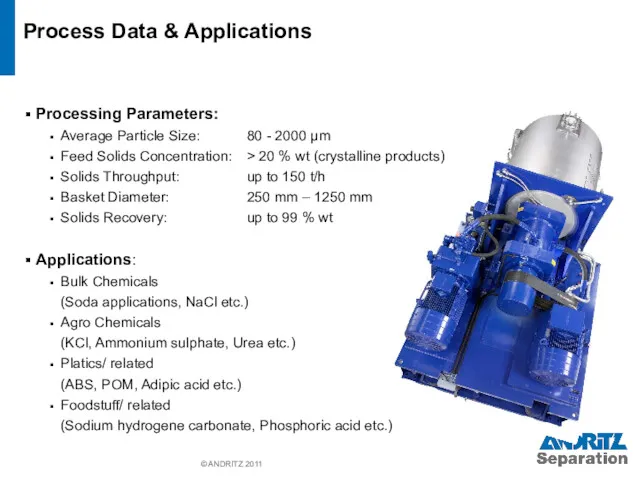 © ANDRITZ 2011 Process Data & Applications Processing Parameters: Average Particle Size: 80