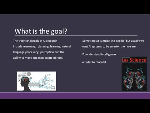 What is the goal? The traditional goals of AI research