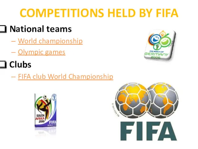 COMPETITIONS HELD BY FIFA National teams World championship Olympic games Clubs FIFA club World Championship