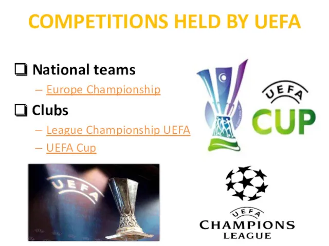COMPETITIONS HELD BY UEFA National teams Europe Championship Clubs League Championship UEFA UEFA Cup