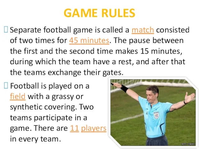 GAME RULES Separate football game is called a match consisted of two times