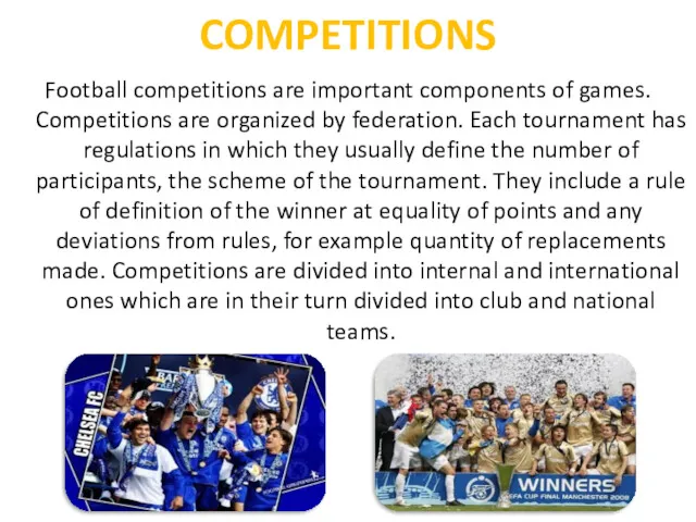 COMPETITIONS Football competitions are important components of games. Competitions are organized by federation.